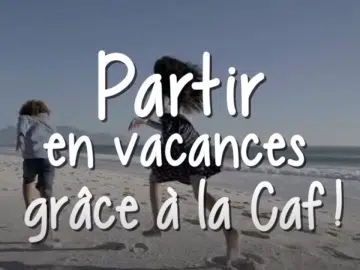 Une aide de 1 000 euros de la caf pour partir en vacances !