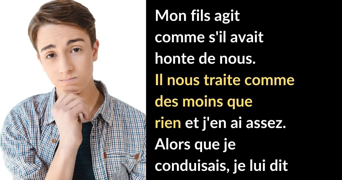 Mon fils a honte de moi j’ai décidé de lui rendre la pareille